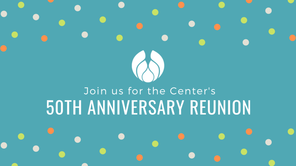 Join us for the Center's 50th Anniversary Reunion!